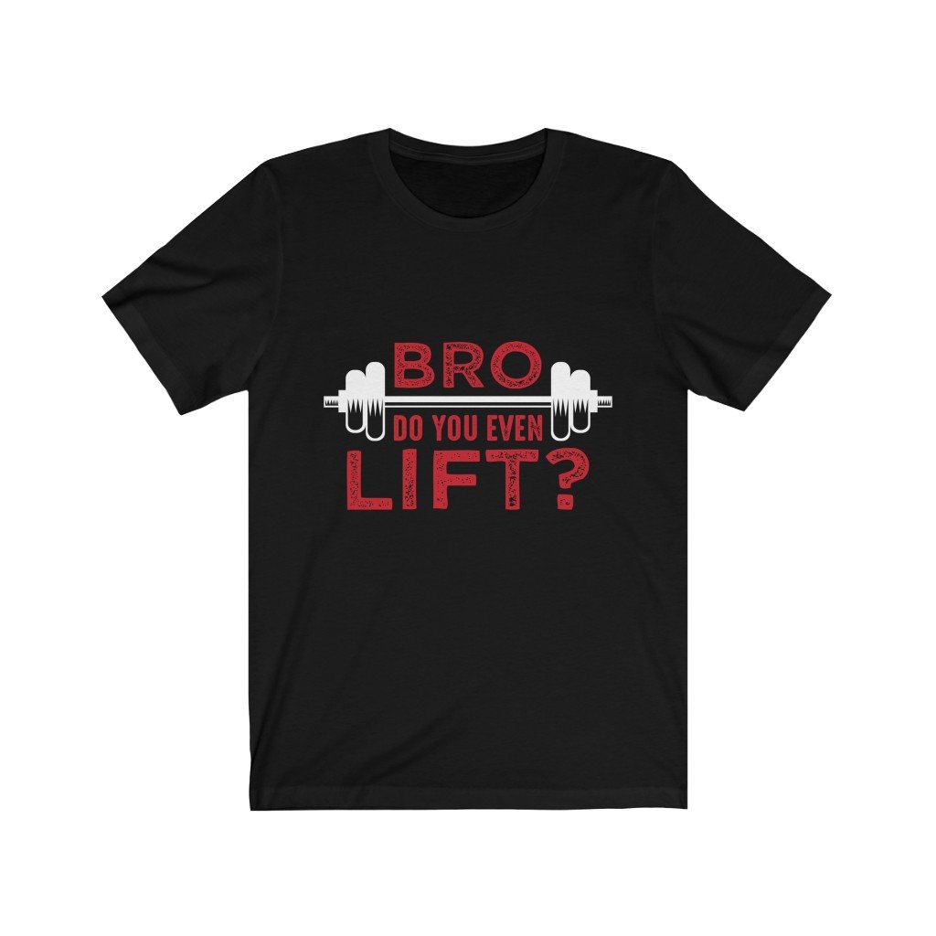 Bro Do You Even Lift? Gym T-Shirt